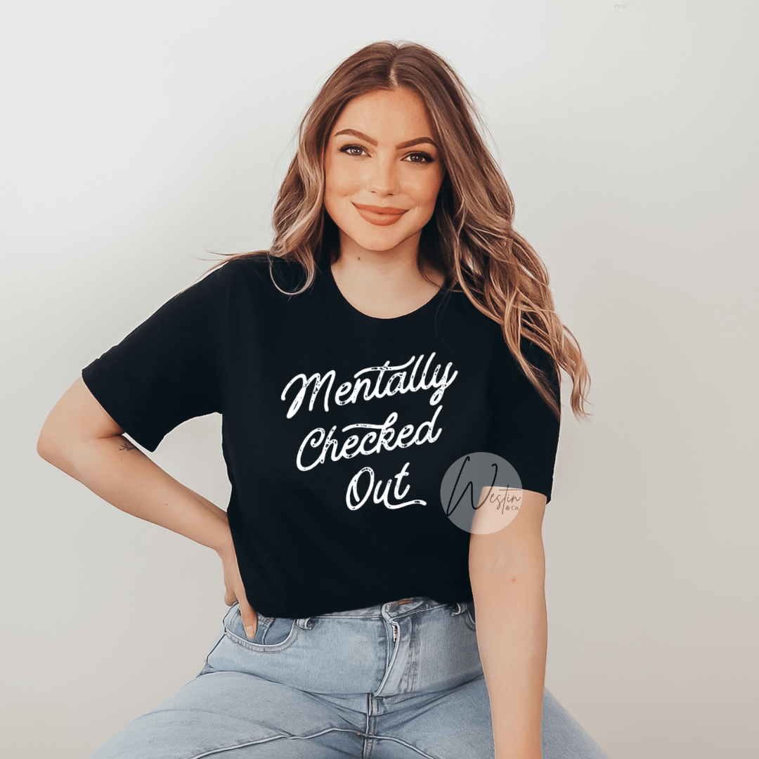 Mentally Checked Out Tee